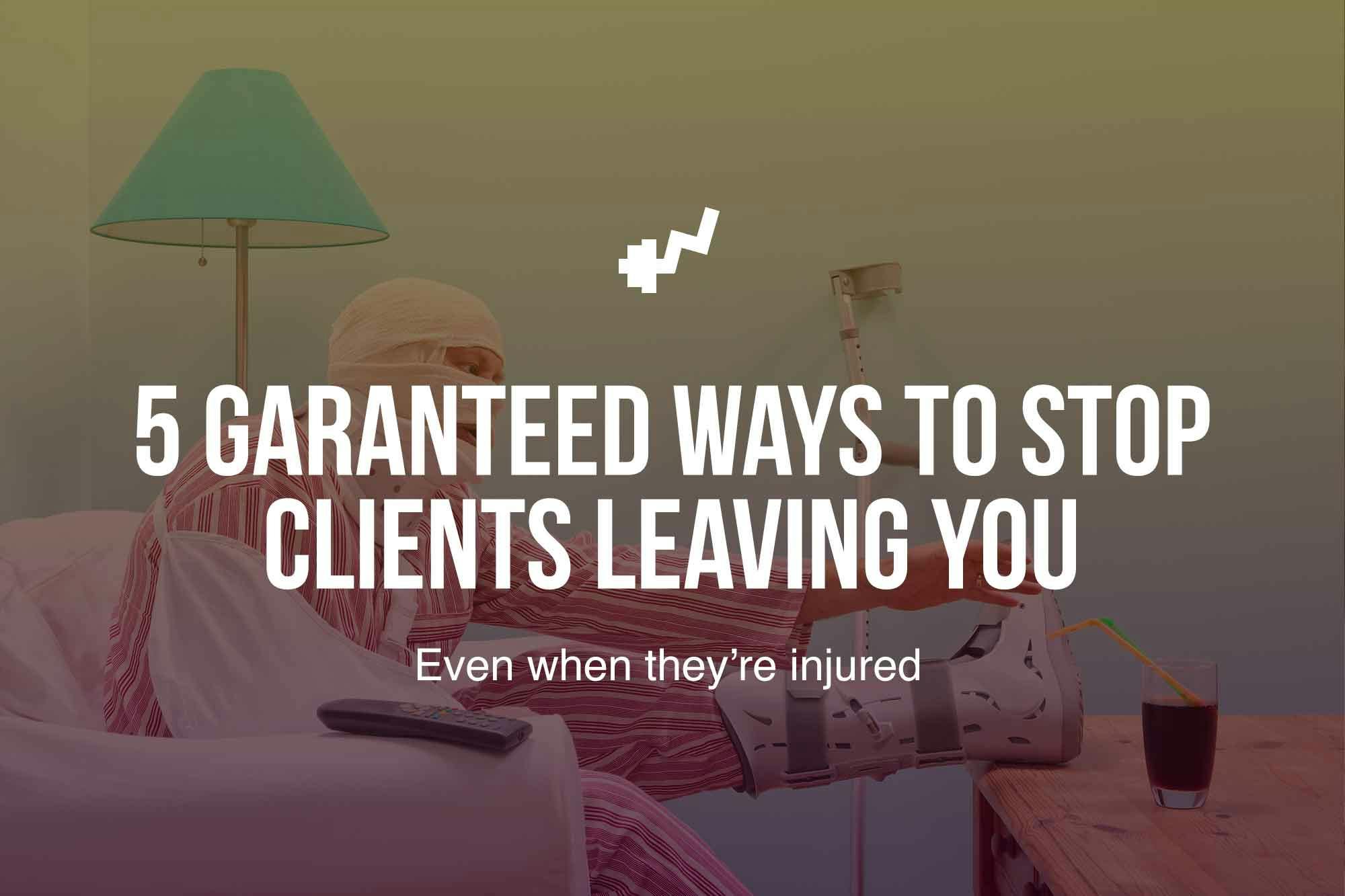 Clients-wont-leave-you